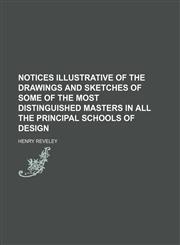 Notices illustrative of the drawings and sketches of some of the most distinguished masters in all the principal schools of design,1150115408,9781150115400