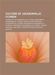 Culture of Jacksonville, Florida Films shot in Jacksonville, Florida, Museums in Jacksonville, Florida, Musical groups from Jacksonville,1156434750,9781156434758