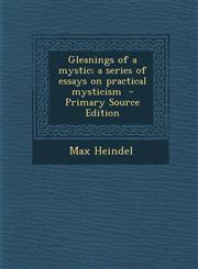 Gleanings of a Mystic; A Series of Essays on Practical Mysticism - Primary Source Edition,1287822738,9781287822738