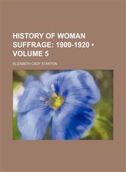 History of Woman Suffrage (Volume 5); 1900-1920,1153895145,9781153895149