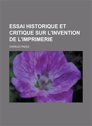 Essai Historique Et Critique Sur L'Invention de L'Imprimerie,1234563002,9781234563004