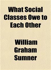What Social Classes Owe to Each Other,1151339296,9781151339294