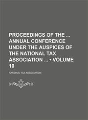 Proceedings of the Annual Conference Under the Auspices of the National Tax Association (Volume 10),1154135659,9781154135657