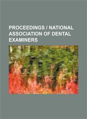 Proceedings | National Association of Dental Examiners,115118750X,9781151187505