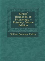 Kirkes' Handbook of Physiology - Primary Source Edition,1287690645,9781287690641
