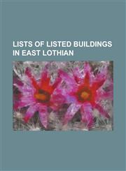 Lists of Listed Buildings in East Lothian List of Listed Buildings in Aberlady, East Lothian, List of Listed Buildings in Athelstaneford, East Lothia,115709354X,9781157093541