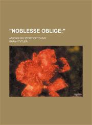 "Noblesse oblige; ". an English story of to-day,1236419499,9781236419491