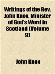 Writings of the Rev. John Knox, Minister of God's Word in Scotland (Volume 9),1152141783,9781152141780