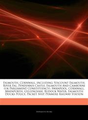 Articles On Falmouth, Cornwall, including Viscount Falmouth, River Fal, Pendennis Castle, Falmouth And Camborne (uk Parliament Constituency), Swanpool, Cornwall, Maenporth, Gyllyngvase, Budock Water, Falmouth Docks Police, Packet Ship,1242840591,9781242840593