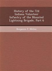 History of the 72d Indiana Volunteer Infantry of the Mounted Lightning Brigade, Part 6,1248971205,9781248971208