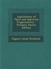 Applications of Plane and Spherical Trigonometry - Primary Source Edition,1295392496,9781295392490