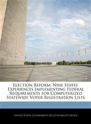 Election Reform Nine States' Experiences Implementing Federal Requirements for Computerized Statewide Voter Registration Lists,1240701195,9781240701193