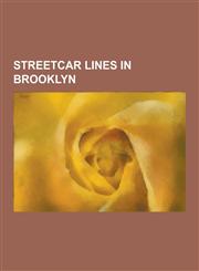 Streetcar Lines in Brooklyn Brooklyn Historic Railway Association, List of Streetcar Lines in Brooklyn, Myrtle Avenue Line, Crosstown Line, West E,1230536701,9781230536705