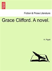 Grace Clifford. A novel.,1241405670,9781241405670