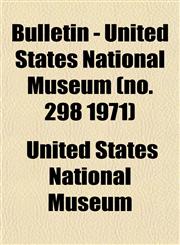 Bulletin - United States National Museum (no. 298 1971),1153309084,9781153309080