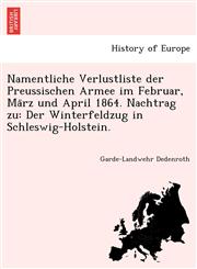 Namentliche Verlustliste der Preussischen Armee im Februar, März und April 1864. Nachtrag zu Der Winterfeldzug in Schleswig-Holstein.,124180012X,9781241800123