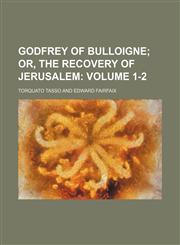 Godfrey of Bulloigne Volume 1-2;  or, The recovery of Jerusalem,1152268805,9781152268807