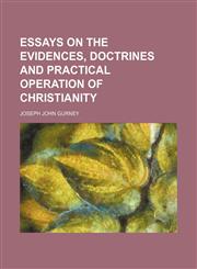 Essays on the Evidences, Doctrines and Practical Operation of Christianity,1151300330,9781151300331