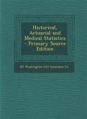 Historical, Actuarial and Medical Statistics - Primary Source Edition,1287545556,9781287545552