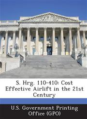 S. Hrg. 110-410 Cost Effective Airlift in the 21st Century,1295026651,9781295026654