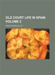 Old court life in Spain Volume 2,1152448838,9781152448834