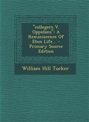 "collegers V. Oppidans" A Reminiscence Of Eton Life... - Primary Source Edition,1295073021,9781295073023