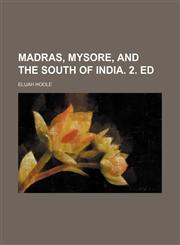 Madras, Mysore, and the south of India. 2. ed,1231239697,9781231239698