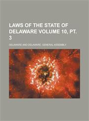 Laws of the State of Delaware Volume 10, pt. 3,1236985389,9781236985385