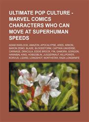 Ultimate Pop Culture - Marvel Comics characters who can move at superhuman speeds Adam Warlock, Amazon, Apocalypse, Ares, Arkon, Baron Zemo, Blade, Bloodstorm, Captain Universe, Carnage, Dracula, Eddie Brock, Fin, Gamora, Gorgon, Hannibal King, Hobgoblin,123478629X,9781234786298