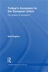 Turkey's Accession to the European Union The Politics of Exclusion? 1st Edition,0415577853,9780415577854