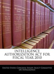 INTELLIGENCE AUTHORIZATION ACT FOR FISCAL YEAR 2010,1240624123,9781240624126