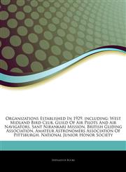 Articles On Organizations Established In 1929, including West Midland Bird Club, Guild Of Air Pilots And Air Navigators, Sant Nirankari Mission, British Gliding Association, Amateur Astronomers Association Of Pittsburgh,1243347007,9781243347008