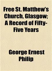 Free St. Matthew's Church, Glasgow; A Record of Fifty-Five Years,1152247190,9781152247192