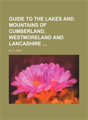 Guide to the Lakes and Mountains of Cumberland, Westmoreland and Lancashire,1150920459,9781150920455
