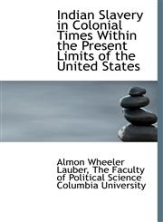 Indian Slavery in Colonial Times Within the Present Limits of the United States,1140272020,9781140272021