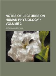 Notes of Lectures on Human Physiology (Volume 3),1151535303,9781151535306