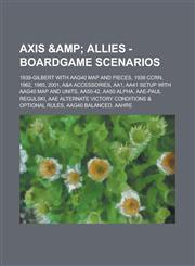 Axis & Allies - Boardgame Scenarios 1939-Gilbert with AAG40 Map and Pieces, 1939 CCRN, 1962, 1985, 2001, A&A Accessories, AA1, AA41 Setup with AAG40 Map and Units, AA50-42, AA50 Alpha, AAE-Paul Regulski, AAE Alternate Victory Conditions & Optional Rules,,1234685477,9781234685478