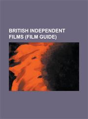British Independent Films (Film Guide) 500 Years Later, Aluna, Amelia and Michael, American: The Bill Hicks Story, a Fitting Tribute, a Hard Day's Ni,1230759867,9781230759869