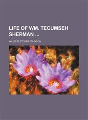 Life of Wm. Tecumseh Sherman,1150873639,9781150873638