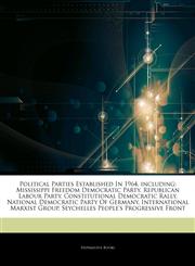 Articles On Political Parties Established In 1964, including Mississippi Freedom Democratic Party, Republican Labour Party, Constitutional Democratic Rally, National Democratic Party Of Germany, International Marxist Group,1243344814,9781243344816