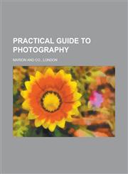 Practical Guide to Photography,1154818187,9781154818185