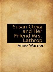 Susan Clegg and Her Friend Mrs. Lathrop,1103570285,9781103570287