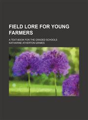 Field lore for young farmers; a text-book for the graded schools,1151614912,9781151614919