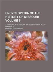 Encyclopedia of the history of Missouri; a compendium of history and biography for ready reference Volume 5,1230007075,9781230007076