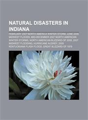 Natural disasters in Indiana February 2007 North America Winter Storm, June 2008 Midwest floods,115613661X,9781156136614