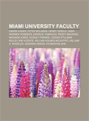 Miami University faculty Daron Hagen, Peter McLaren, Henry Giroux, Hans-Werner Hunziker, Edwin M. Yamauchi, Percy MacKaye, Madison Jones,1155711556,9781155711553