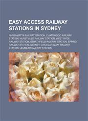 Easy Access railway stations in Sydney Parramatta railway station, Chatswood railway station, Hurstville railway station, West Ryde railway station, Strathfield railway station, Epping railway station, Sydney, Circular Quay railway station, Leumeah railw,1234643065,9781234643065