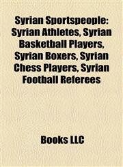 Syrian Sportspeople Syrian Athletes, Syrian Basketball Players, Syrian Boxers, Syrian Chess Players, Syrian Football Referees,1157958648,9781157958642