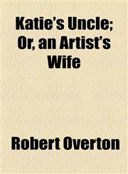 Katie's Uncle; Or, an Artist's Wife,115455581X,9781154555813