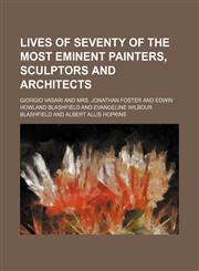 Lives of Seventy of the Most Eminent Painters, Sculptors and Architects (Volume 4),1150807202,9781150807206